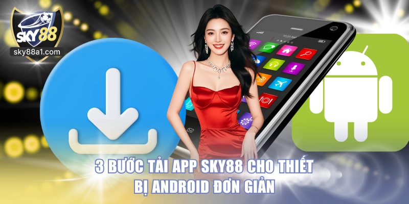 Tải App SKY88 Cho Điện Thoại Android Và IOS Chỉ 3 Bước