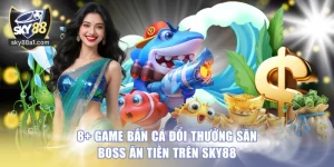 Bắn Cá SKY88 - Săn Boss Đại Dương, Nhận Thưởng Siêu Khủng