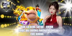 Bắn Cá SKY88 - Săn Boss Đại Dương, Nhận Thưởng Siêu Khủng