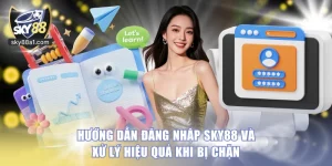 Hướng Dẫn SKY88 Từ A–Z Cách Tạo Tài Khoản, Nạp Rút Và Bắt Đầu Cá Cược