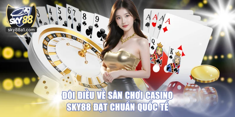 Casino SKY88 - Trải Nghiệm Sòng Bạc Uy Tín Top 1 Châu Á