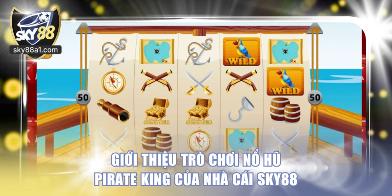 Nổ Hũ Pirate King SKY88 Và Cách Chinh Phục Đảo Kho Báu