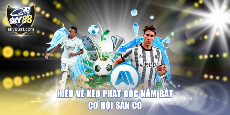 Cách Đọc Kèo Phạt Góc Và Bí Quyết Đặt Cược Tăng Hiệu Quả