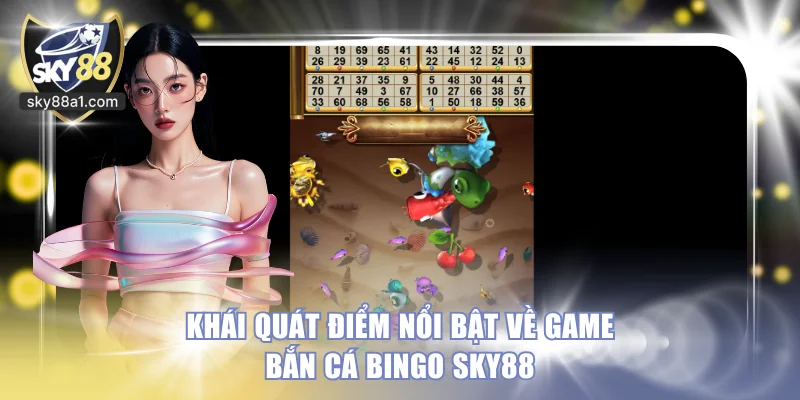 Trải Nghiệm Bắn Cá Bingo Sky88 Với 3 Sảnh Cược Hấp Dẫn