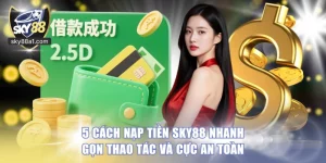 Hướng Dẫn SKY88 Từ A–Z Cách Tạo Tài Khoản, Nạp Rút Và Bắt Đầu Cá Cược