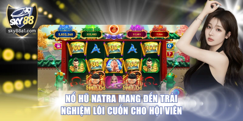 Nổ Hũ Natra SKY88 - Game Đổi Thưởng Được Săn Đón Nhất 2026