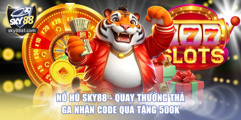 Nổ Hũ Sky88 - Quay Thưởng Thả Ga Nhận Code Quà Tặng 500k