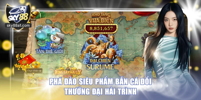Top 8+ Game Bắn Cá Đổi Thưởng Săn Boss Ăn Tiền Trên SKY88