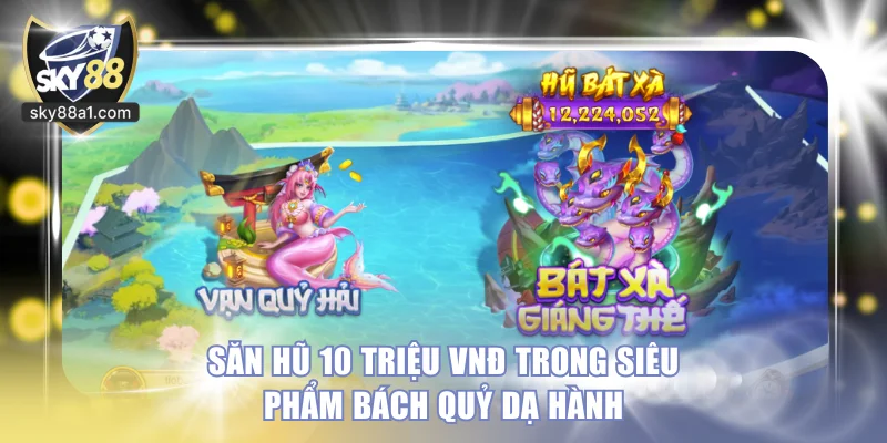 Top 8+ Game Bắn Cá Đổi Thưởng Săn Boss Ăn Tiền Trên SKY88